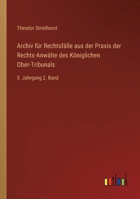 Theodor Striethorst - Archiv für Rechtsfälle aus der Praxis der Rechts-Anwälte des Königlichen Ober-Tribunals, Häftad