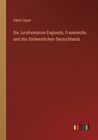 bokomslag Die Juraformation Englands, Frankreichs und des Sudwestlichen Deutschlands