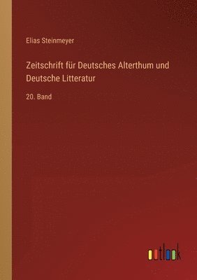 Elias Steinmeyer - Zeitschrift für Deutsches Alterthum und Deutsche Litteratur, Häftad