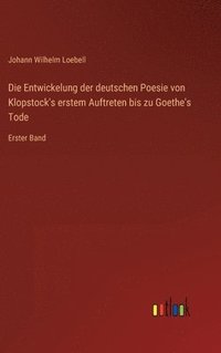 bokomslag Die Entwickelung der deutschen Poesie von Klopstock's erstem Auftreten bis zu Goethe's Tode