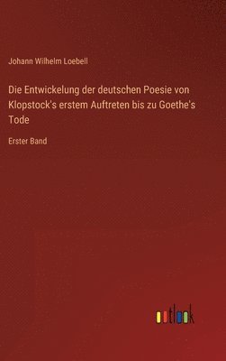 bokomslag Die Entwickelung der deutschen Poesie von Klopstock's erstem Auftreten bis zu Goethe's Tode