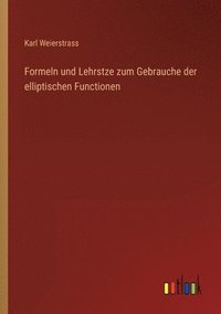 bokomslag Formeln und Lehrstze zum Gebrauche der elliptischen Functionen