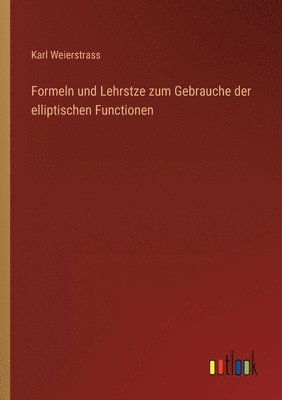 bokomslag Formeln und Lehrstze zum Gebrauche der elliptischen Functionen