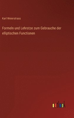 bokomslag Formeln und Lehrstze zum Gebrauche der elliptischen Functionen