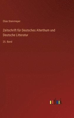 Zeitschrift für Deutsches Alterthum und Deutsche Litteratur: 25. Band 1