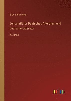 Zeitschrift für Deutsches Alterthum und Deutsche Litteratur: 27. Band 1