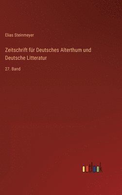 Zeitschrift für Deutsches Alterthum und Deutsche Litteratur: 27. Band 1
