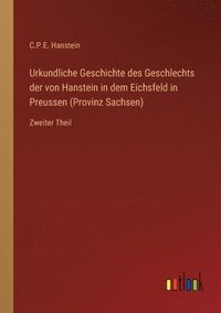 bokomslag Urkundliche Geschichte des Geschlechts der von Hanstein in dem Eichsfeld in Preussen (Provinz Sachsen)