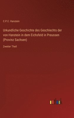 bokomslag Urkundliche Geschichte des Geschlechts der von Hanstein in dem Eichsfeld in Preussen (Provinz Sachsen)