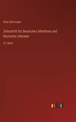 Zeitschrift für Deutsches Alterthum und Deutsche Litteratur: 22. Band 1