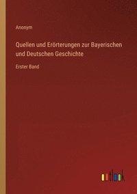bokomslag Quellen und Erörterungen zur Bayerischen und Deutschen Geschichte: Erster Band