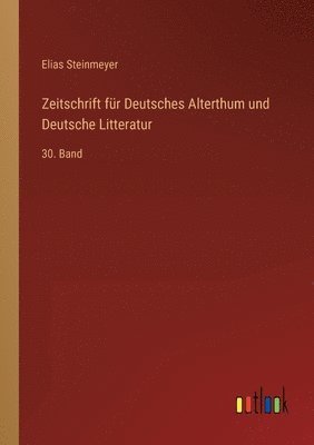 Elias Steinmeyer - Zeitschrift für Deutsches Alterthum und Deutsche Litteratur, Häftad