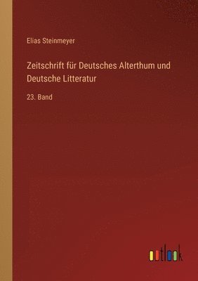 Elias Steinmeyer - Zeitschrift für Deutsches Alterthum und Deutsche Litteratur, Häftad