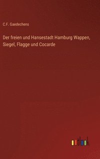 bokomslag Der freien und Hansestadt Hamburg Wappen, Siegel, Flagge und Cocarde