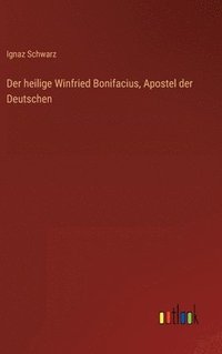 bokomslag Der heilige Winfried Bonifacius, Apostel der Deutschen