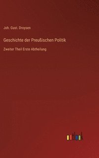 bokomslag Geschichte der Preußischen Politik: Zweiter Theil Erste Abtheilung