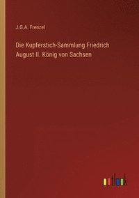 bokomslag Die Kupferstich-Sammlung Friedrich August II. Knig von Sachsen