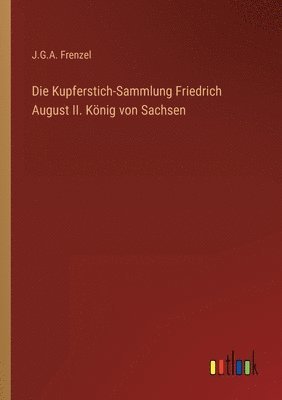 bokomslag Kupferstich-Sammlung Friedrich August II. König von Sachsen