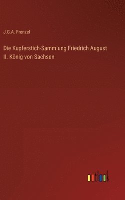 Die Kupferstich-Sammlung Friedrich August II. Knig von Sachsen 1