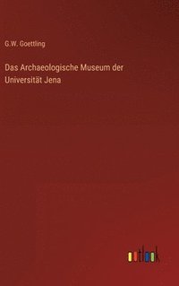 bokomslag Das Archaeologische Museum der Universitt Jena