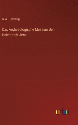 bokomslag Das Archaeologische Museum der Universitt Jena