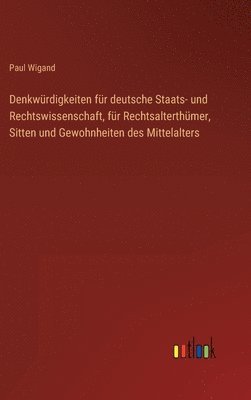 bokomslag Denkwrdigkeiten fr deutsche Staats- und Rechtswissenschaft, fr Rechtsalterthmer, Sitten und Gewohnheiten des Mittelalters