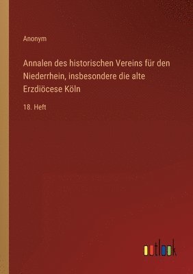 Annalen des historischen Vereins fr den Niederrhein, insbesondere die alte Erzdicese Kln 1