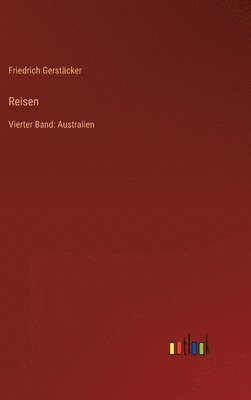 Reisen: Vierter Band: Australien 1