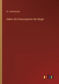 bokomslag Ueber die Emancipation der Neger