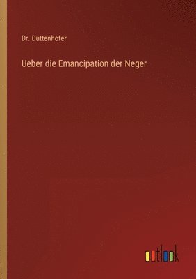 bokomslag Ueber die Emancipation der Neger