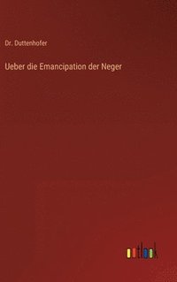 bokomslag Ueber die Emancipation der Neger