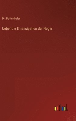 bokomslag Ueber die Emancipation der Neger