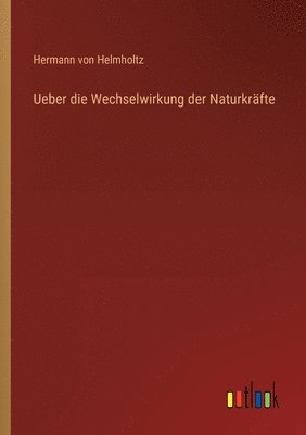 bokomslag Ueber die Wechselwirkung der Naturkrfte