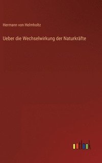 bokomslag Ueber die Wechselwirkung der Naturkrfte