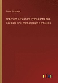 bokomslag Ueber den Verlauf des Typhus unter dem Einflusse einer methodischen Ventilation