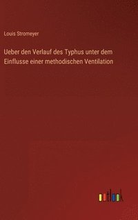 bokomslag Ueber den Verlauf des Typhus unter dem Einflusse einer methodischen Ventilation