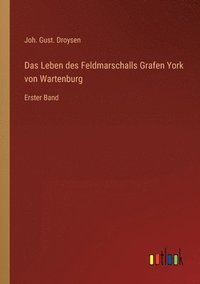 bokomslag Das Leben des Feldmarschalls Grafen York von Wartenburg