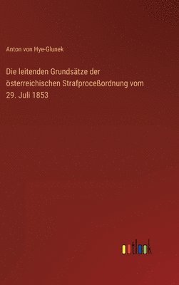 bokomslag Die leitenden Grundstze der sterreichischen Strafproceordnung vom 29. Juli 1853