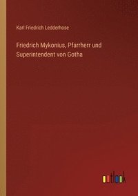 bokomslag Friedrich Mykonius, Pfarrherr und Superintendent von Gotha