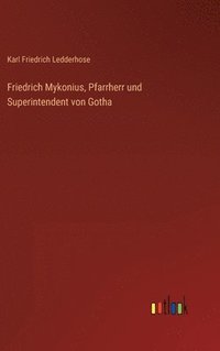 bokomslag Friedrich Mykonius, Pfarrherr und Superintendent von Gotha