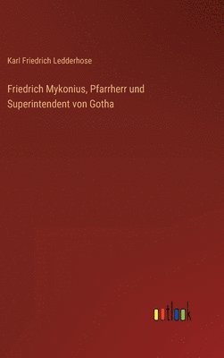 bokomslag Friedrich Mykonius, Pfarrherr und Superintendent von Gotha