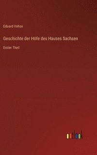 bokomslag Geschichte der Hfe des Hauses Sachsen