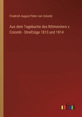 bokomslag Aus dem Tagebuche des Rittmeisters v. Colomb - Streifzüge 1813 und 1814