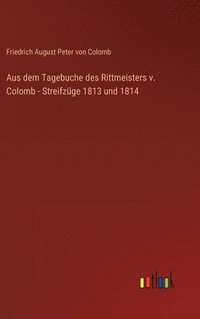 bokomslag Aus dem Tagebuche des Rittmeisters v. Colomb - Streifzge 1813 und 1814