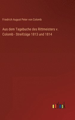 bokomslag Aus dem Tagebuche des Rittmeisters v. Colomb - Streifzüge 1813 und 1814