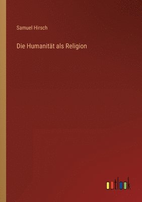 bokomslag Die Humanitt als Religion