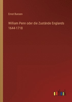 William Penn oder die Zustnde Englands 1644-1718 1