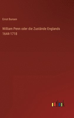 bokomslag William Penn oder die Zustnde Englands 1644-1718