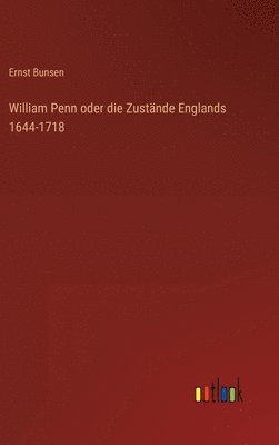 William Penn oder die Zustnde Englands 1644-1718 1