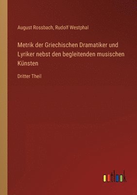 August Rossbach, Rudolf Westphal - Metrik der Griechischen Dramatiker und Lyriker nebst den begleitenden musischen Künsten, Häftad